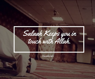 Salaah keeps you in touch with Allah.