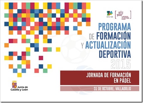 Jornada de Formación y Actualización Deportiva en Pádel promovida por la Junta de Castilla y León y la FEP / Valladolid / 31.10.2015