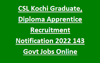 CSL Kochi Graduate, Diploma Apprentice Recruitment Notification 2022 143 Govt Jobs Online