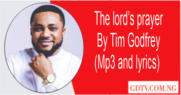 The lord's prayer by Tim Godfrey  (Mp3)