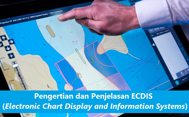 Pengertian dan Fungsi ECDIS (Electronic Chart Display and Information Systems)