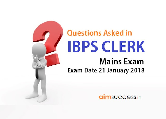 Questions Asked in IBPS Clerk Mains Exam 21 January 2018