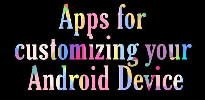 Apps For Customizing Android Device -updated April 2021