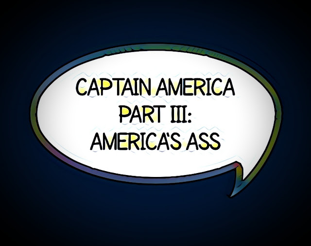 dark background with comic dialogue bubble saying "Captain America Part III: America's Ass"