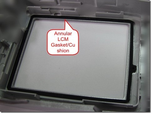 A rubber gasket/cushion locate around the LCM to prevent it from hitting directly.