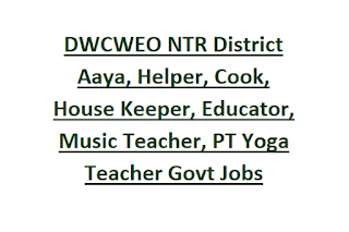 DWCWEO NTR District Aaya, Helper, Cook, House Keeper, Educator, Music Teacher, PT Yoga Teacher Govt Jobs