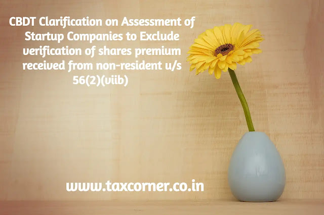 cbdt-clarification-on-assessment-of-startup-companies-to-exclude-verification-of-shares-premium-received-from-non-resident-us-56-2-viib