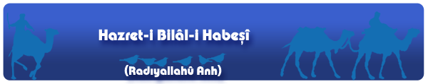 http://cennetegidenyol.blogspot.com/2014/09/bilal-i-habesi-ra.html