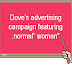 Dove Effort Gives Packaged-Goods Marketers Lessons for the Future,” Advertising Age, March 5, 2007; 
