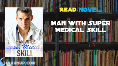 Read Man With Super Medical Skill Novel Full Episode