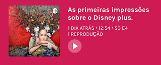 Podcast Bate papo com as amigas: As primeiras impressões sobre o Disney plus.