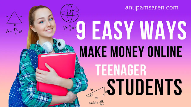 9 Easy Ways to Earn Money Online As a Teenager Student anupamsaren.com