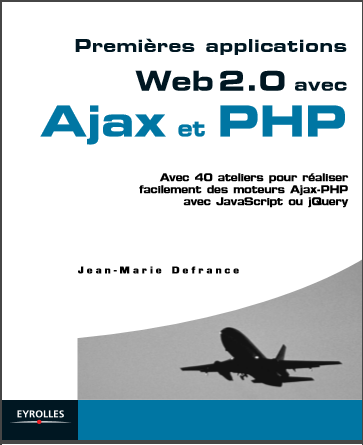 Premières Applications WEB 2.0 avec Ajax et PHP - Jean-Marie Defrance - Eyrolles 2008