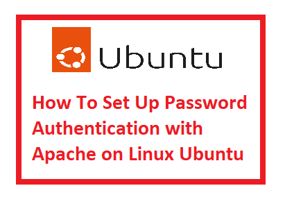 How To Set Up Password Authentication with Apache on Linux Ubuntu