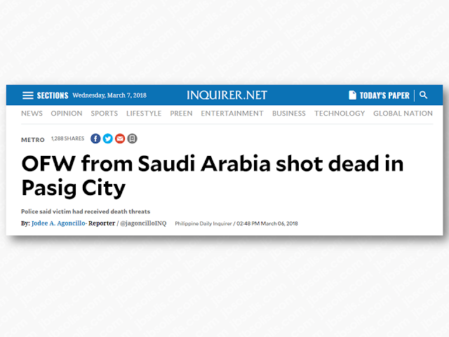 On Tuesday, just barely a few hours after his arrival in Manila from Saudi Arabia, a 47-year-old overseas Filipino worker (OFW) was gunned down by an unidentified assailant in Pasig City.  Eastern Police District, Pasig City Police chief Senior Supt Orlando Yebra Jr, in his report said Ricardo Monteroyo of Centennial 2, Brgy Pinagbuhatan was shot in the head two times along Bigasan St in Brgy Caniogan at around 8:20 in the evening.  Advertisement        Sponsored Links  A testimony from the victim's cousin said that he was walking in an alley at Barangay Caniogan in a nearby fastfood chain. A man wearing a cap went very near the victim and shot him twice. the suspect casually fled the crime scene as if nothing happened.  According  to PO2 Danilo Damasco of Pasig police, the motive of the killing is still under investigation.  Monteroyo went straight to his cousin’s house from the airport before meeting his wife.  The gunman, according to Damasco, waited until the OFW’s two companions passed by the alley before gunning down the victim who died on the spot due to fatal headshots according to Pasig Emergency Unit.  The suspect who was seen wearing a cap, then fled casually towards A. Mabini St. in Brgy. Kapasigan.  Two cartridge cases were recovered by police from the crime scene.   Monteroyo, according to Damasco, has been working as an electronics and communications engineer in Saudi Arabia for several years now. Sometime in 2015, he joined an investment, networking activity, and recruited other people. The investment failed, so there is a possibility that the investors he recruited were after him.   Read More:  Former Executive Secretary Worked As a Domestic Worker In Hong Kong Due To Inadequate Salary In PH    Beware Of  Fake Online Registration System Which Collects $10 From OFWs— POEA    Is It True, Duterte Might Expand Overseas Workers Deployment Ban To Countries With Many Cases of Abuse?  Do You Agree With The Proposed Filipino Deployment Ban To Abusive Host Countries?