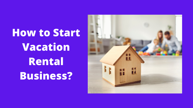 How to Start Vacation Rental Business