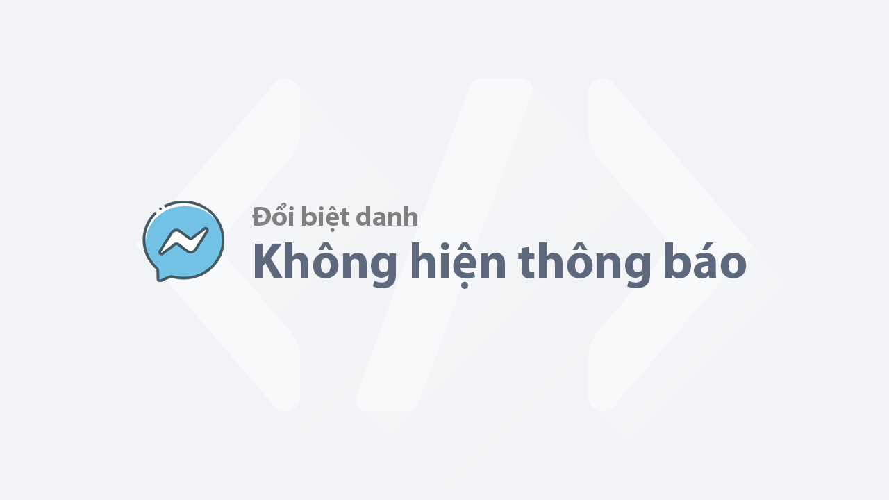 Cách đổi biệt danh trên Messenger không hiện thông báo