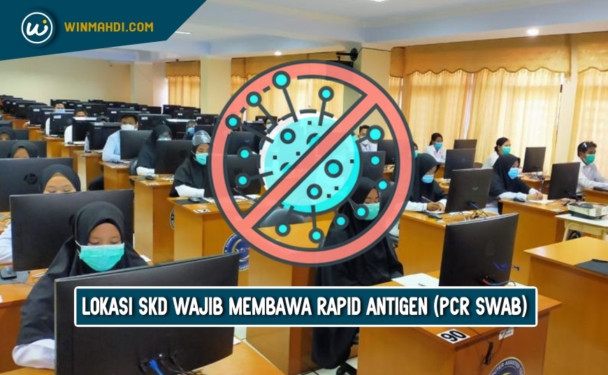 LOKASI TES SKD WAJIB MEMBAWA RAPID ANTIGEN (PCR SWAB) - DIKDIN - UTBK