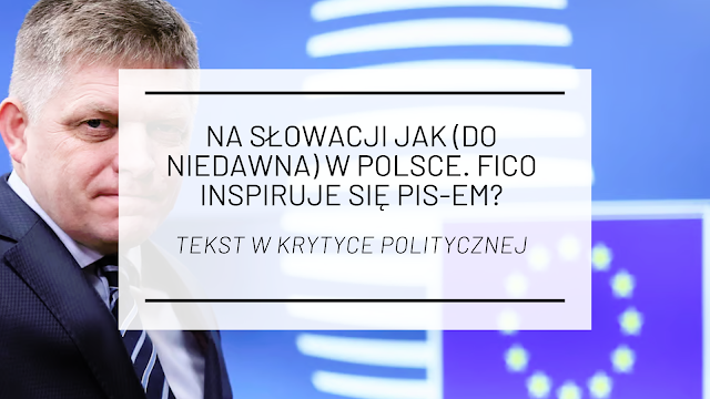 Na Słowacji jak (do niedawna) w Polsce. Fico inspiruje się PiS-em? [tekst w Krytyce Politycznej]