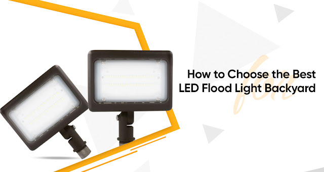 How to Choose the Best LED Flood Light for Backyard