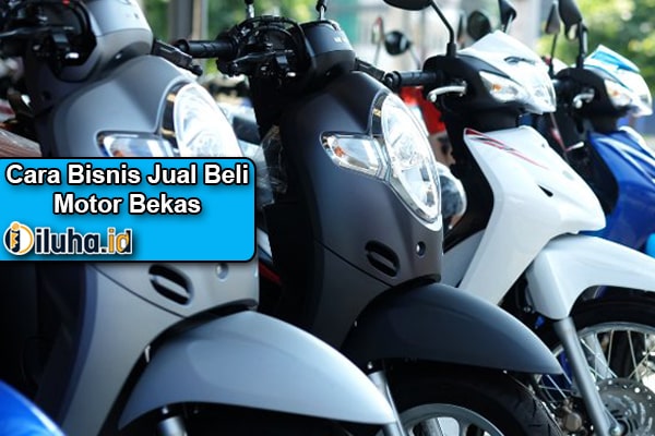 7 Tips Cara Memulai Bisnis Jual Beli Motor Bekas, Agar Sukses !