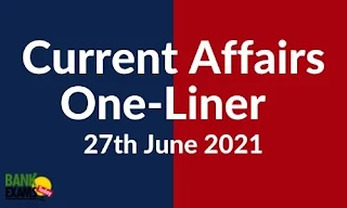 Current Affairs One-Liner: 27th June 2021