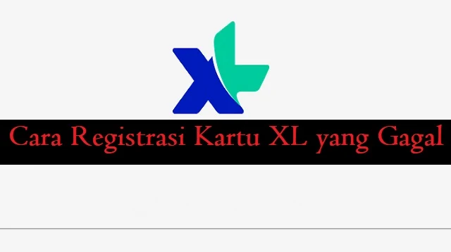 Cara Registrasi Kartu XL yang Gagal