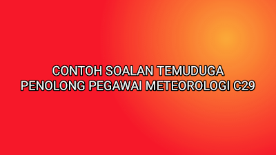 Contoh Soalan Temuduga Penolong Pegawai Meteorologi C29 2019