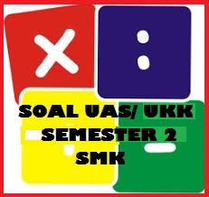 https://soalsiswa.blogspot.com - Kumpulan Soal UAS/UKK Produktif SMK Kelas 10,11 Semester 2 Tahun 2018