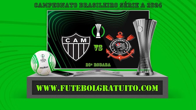 Assistir Atlético-MG x Corinthians ao vivo online grátis 28/07/2024