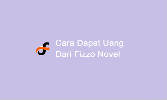 cara mendapatkan uang dari Fizzo Novel