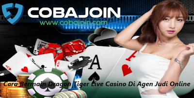 Cara Bermain Dragon Tiger Live Casino Di Agen Judi Online