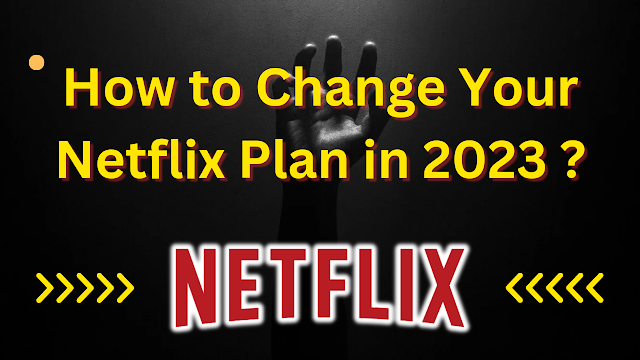 How to Change Your Netflix Plan in 2023