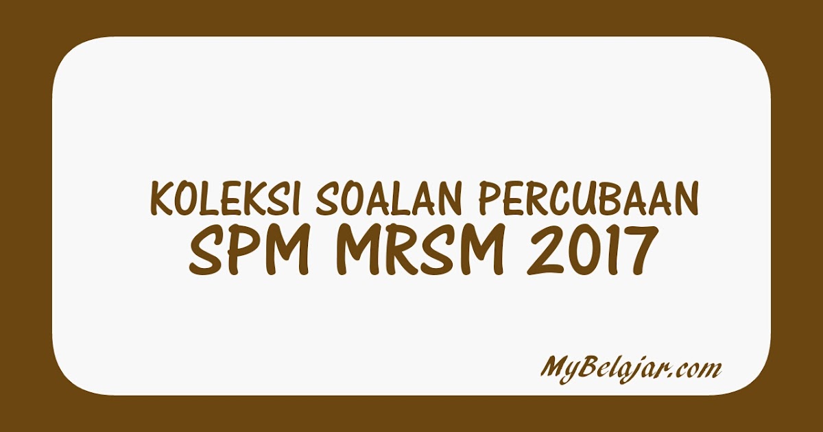 Koleksi Soalan Percubaan SPM MRSM 2018 - MyBelajar