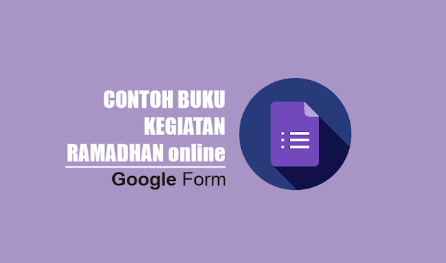 Cara Membuat Catatan Kegiatan Ramadhan Online Siswa SD/SMP/MTs/SMA dengan Google Formulir
