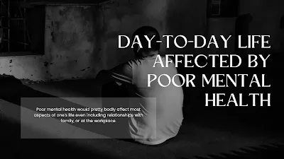 Day-to-Day Life Affected by Poor Mental Health