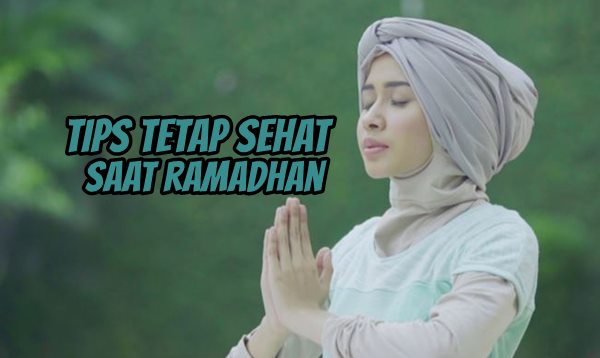 Tips Tetap Sehat Selama Bulan Ramadhan