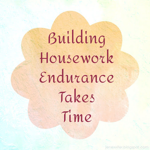 Building Housework Endurance Takes Time (Housework Sayings by JenExx)