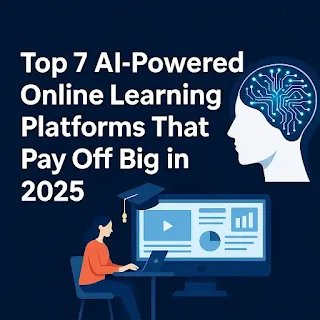Top  7 AI-Powered Online Learning Platforms That Pay Off Big