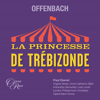 Offenbach:  La princesse de Trébizonde; Anne-Catherine Gillet, Virginie Verrez, Antoinette Dennefeld,  Josh Lovell, Christophe Mortagne, London Philharmonic Orchestra, Paul Daniel; Opera Rara