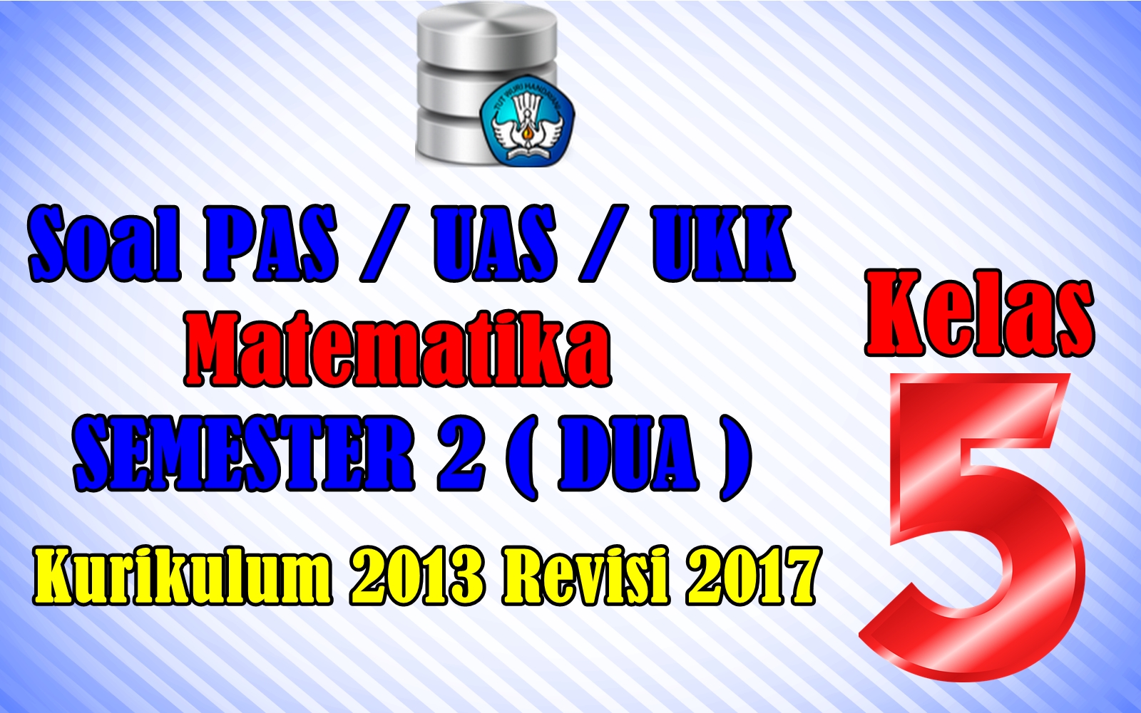 Unduh Soal Pas Uas Matematika Kelas 5 Sd Semester 2 Kurikulum 2013 Revisi 2017 Datadikdasmen Com