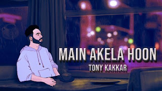 Main Akela Hoon Lyrics In English – Tony Kakkar