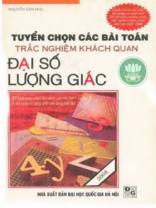 Tuyển Chọn Các Bài Toán Trắc Nghiệm Khách Quan Đại Số Lượng Giác - Nguyễn Văn Nho