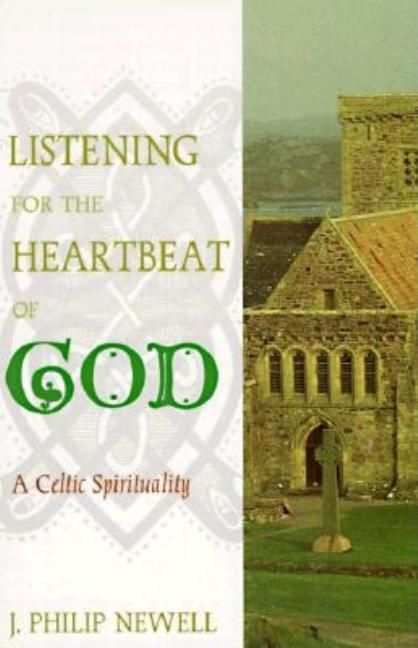 Listening for the Heartbeat of God: A Celtic Sprirtuality