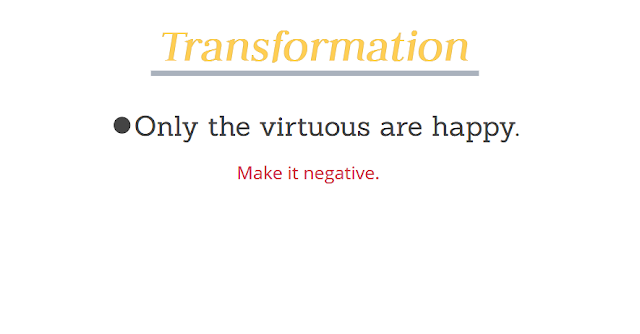 Only the virtuous are happy. Make it negative sentence