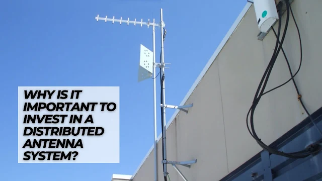 Why Is It Important To Invest In A Distributed Antenna System?