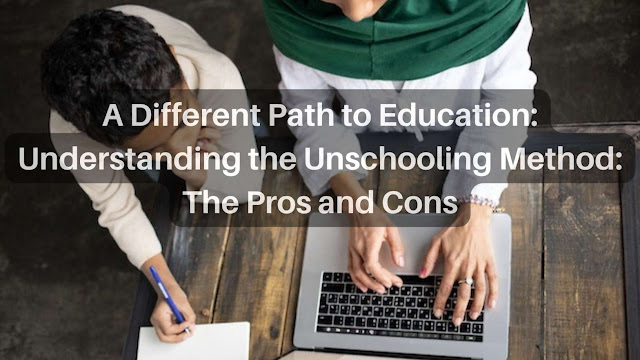 A Different Path to Education Understanding the Unschooling Method The Pros and Cons