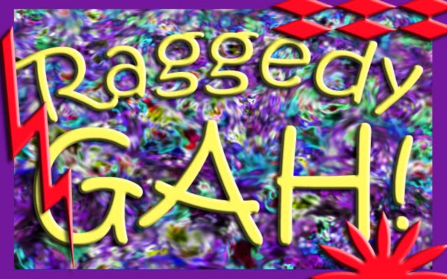 Raggedy Gah!