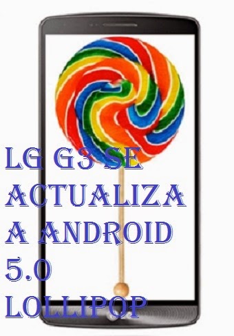 LG G3 comienza a recibir Android 5.0 Lollipop a partir de la próxima semana (Oficial)