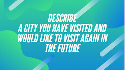 Describe a city you have visited and would like to visit again in the future.